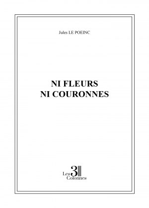 Jules LE POEINC - Ni fleurs ni couronnes